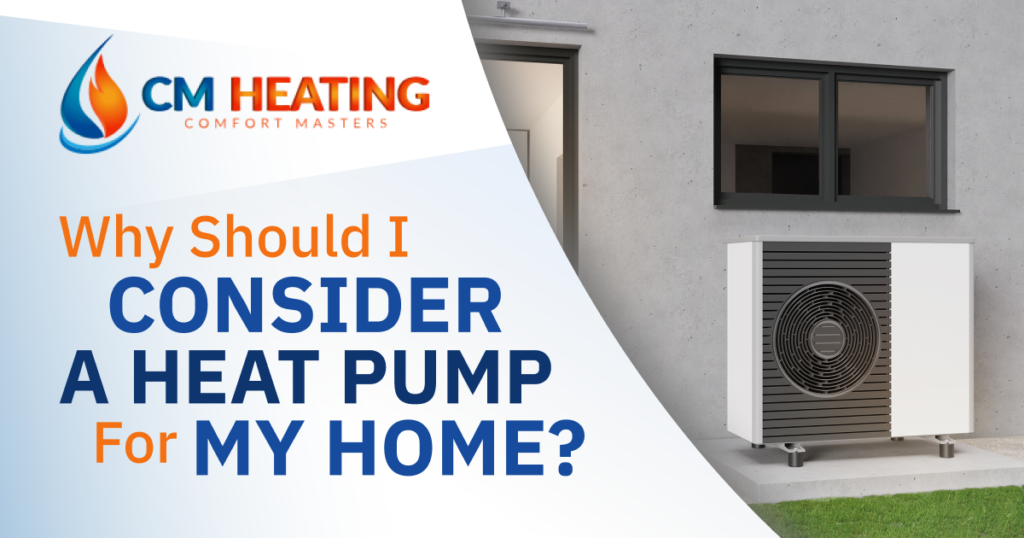 CM Heating - Why Should I Consider a Heat Pump for My Home