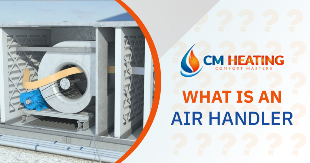 CM Heating - What is an Air Handler