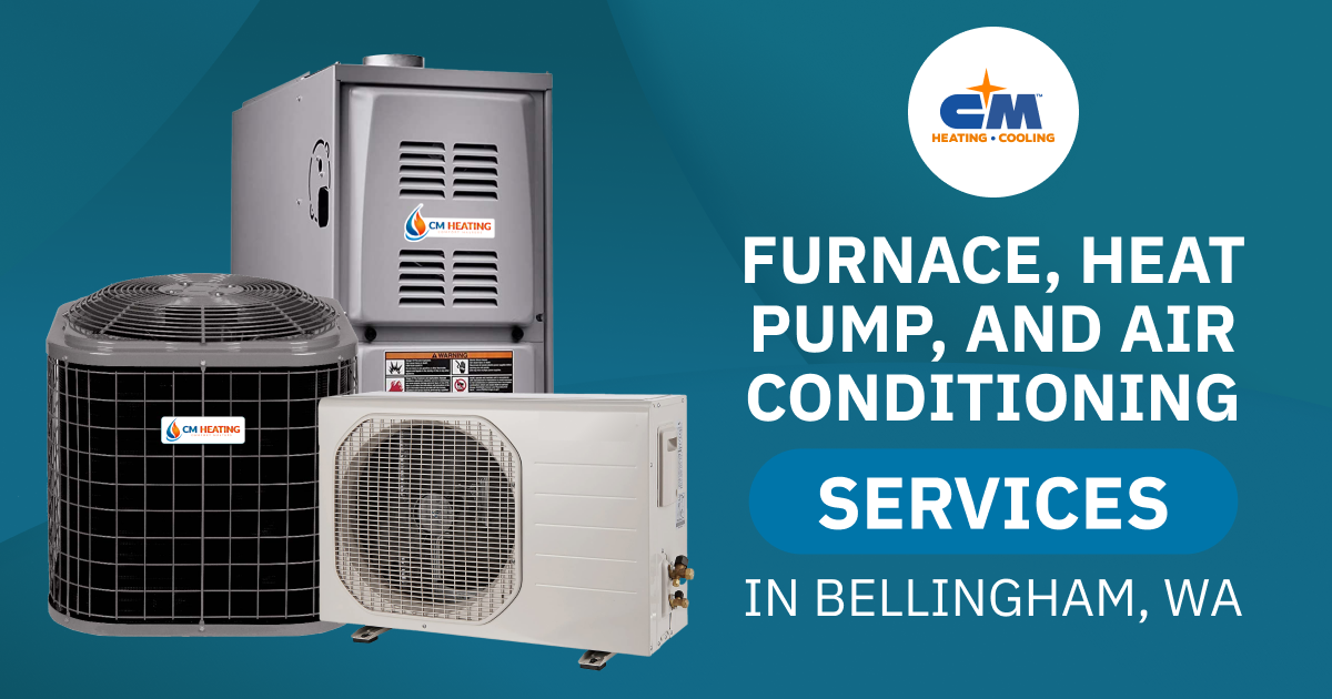 CM Heating - Furnace, Heat Pump, and Air Conditioning Services in Bellingham, WA