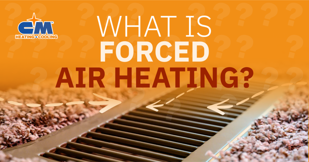 CM Heating - What is Forced Air Heating